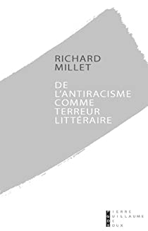 De l'antiracisme comme terreur littraire par Richard Millet