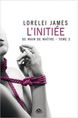 De main de matre, tome 2 : L'initie par Lorelei James