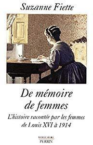 De mmoire de femmes. L'histoire raconte par les femmes de Louis XVI  1914 par Suzanne Fiette