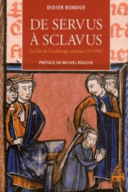 De servus  sclavus - La fin de l'esclavage antique (371-918) par Didier Bondue