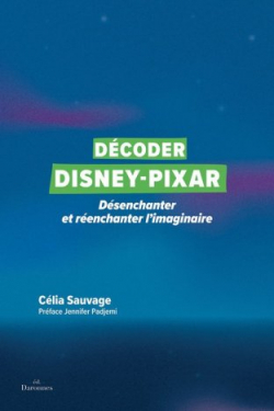 Décoder Disney-Pixar : Désenchanter et réenchanter l´imaginaire par Sauvage