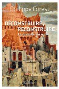 Dconstruire, reconstruire : La querelle du woke par Philippe Forest