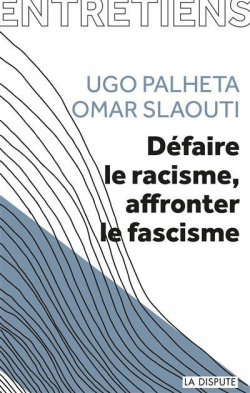 Dfaire le racisme, affronter le fascisme par Omar Slaouti