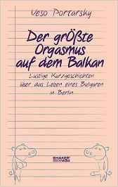 Der grte Orgasmus auf dem Balkan: lustige Kurzgeschichten aus dem Leben eines Bulgaren in Berlin par Veso Portarsky
