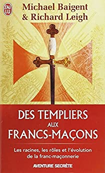 Des Templiers aux Francs-Maons par Michael Baigent