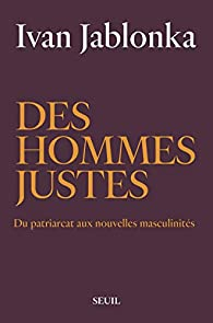 Des hommes justes : Du patriarcat aux nouvelles masculinités par Ivan Jablonka