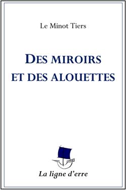 Des miroirs et des alouettes par Le Minot Tiers