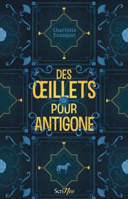 Des oeillets pour Antigone par Charlotte Bousquet