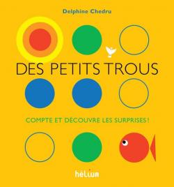Des petits trous : Compte et dcouvre les surprises par Delphine Chedru