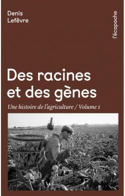 Des racines et des gnes - Une histoire de l'agriculture, Volume 1 par Denis Lefvre