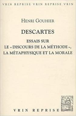 Descartes: Essais sur le 'Discours de la Mthode', la mtaphysique et la morale par Henri Gouhier