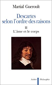Descartes selon l'ordre des raisons, tome 2 : L'me et le corps par Martial Guroult
