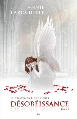 Le chtiment des anges, tome 2 : Dsobissance par Annie Larochelle