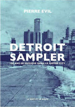 Detroit Sampler : 100 ans de musique dans la motor city par Pierre Evil