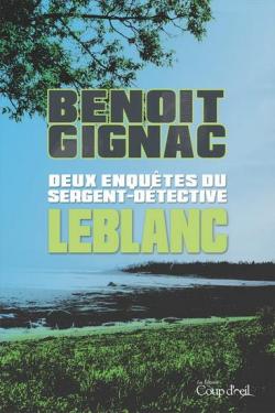 Deux enqutes du sergent-dtective Leblanc par Benot Gignac