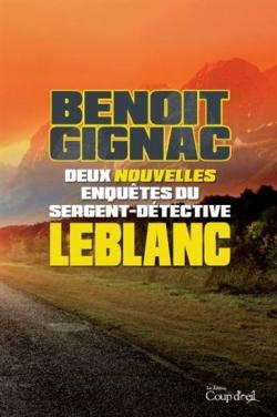 Deux nouvelles enqutes du sergent-dtective Leblanc par Benot Gignac