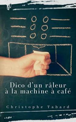 Dico d'un rleur  la machine  caf par Christophe Tabard