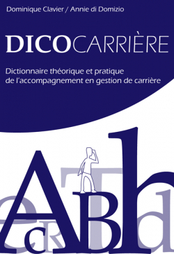 Dicocarrire : Dictionnaire thorique et pratique de laccompagnement en gestion de carrire par Dominique Clavier