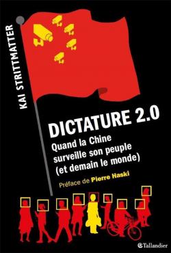 Dictature 2.0 : Quand la Chine surveille son peuple (et demain et le monde) par Kai Strittmatter