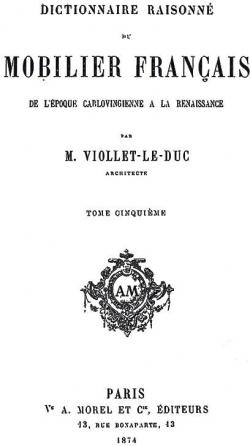 Dictionnaire Raisonn du Mobilier Franais : De l'poque Carlovingienne  la Renaissance, Vol. 5 par Eugne Viollet-le-Duc