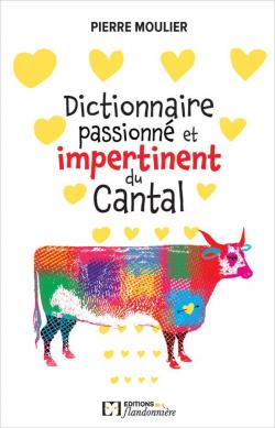 Dictionnaire amoureux et impertinent du Cantal par Pierre Moulier
