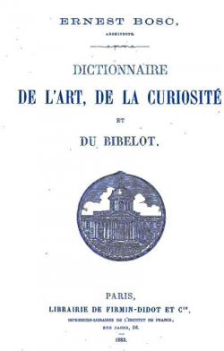 Dictionnaire de l'art, de la curiosit et du bibelot par Ernest Bosc