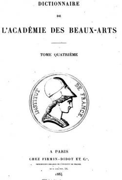 Dictionnaire de l'acadmie des beaux-arts, tome 4 par Acadmie des Beaux-Arts