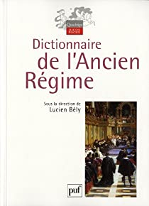 Dictionnaire de l\'Ancien Rgime par Lucien Bly