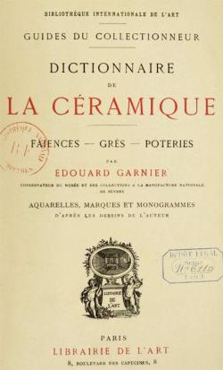 Dictionnaire de la Cramique : Faences, Grs, Poteries par Edouard Garnier