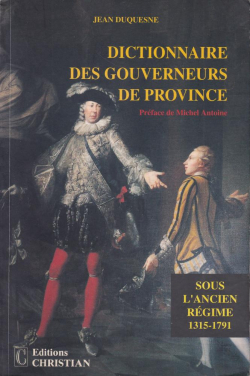 Dictionnaire des Gouverneurs de provinces sous l'ancien rgime (1315-1791) par Jean Duquesne