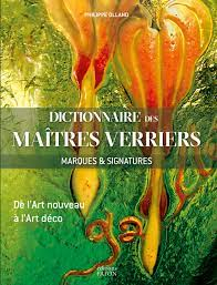 Dictionnaire des matres verriers: Marques et signatures de l'Art nouveau  l'Art dco par Phillippe Olland