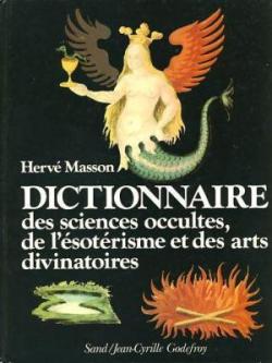 Dictionnaire des sciences occultes, de l'sotrisme et des arts divinatoires par Herv Masson