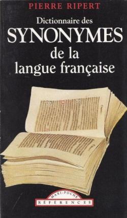 Dictionnaire des synonymes de la langue franaise (Classiques franais) par Pierre Ripert