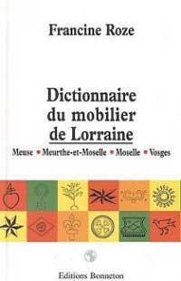 Dictionnaire du mobilier de lorraine par Francine Roze