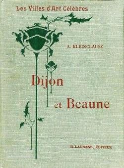 Dijon et Beaune - Les Villes d'Art Clbres par Arthur Kleinclausz