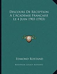 Discours de rception  l'Acadmie Franaise : Le 4 Juin 1903 par Edmond Rostand