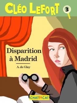 Clo Lefort, tome 3 : Disparition  Madrid par Andr de Glay