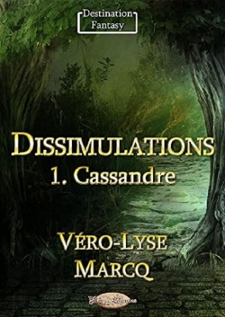 Dissimulations, tome 1 : Cassandre par Vro-Lyse Marcq