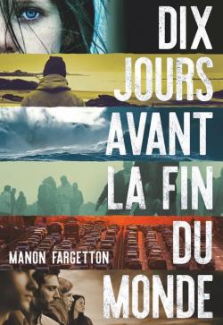 Dix jours avant la fin du monde par Manon Fargetton