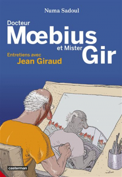 Docteur Moebius et Mister Gir : Entretiens avec Jean Giraud par Numa Sadoul
