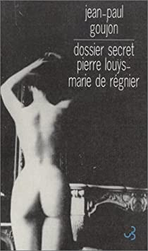 Dossier secret : Pierre Lous-Marie de Rgnier par Jean-Paul Goujon