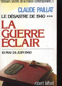 Dossiers secrets de la France contemporaine. Tome 5 : Le dsastre de 1940. La guerre clair, 10 mai-24 juin 1940 par Claude Paillat