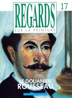 Regards sur la peinture, n17 : Le Douanier Rousseau par Revue Regards sur la Peinture