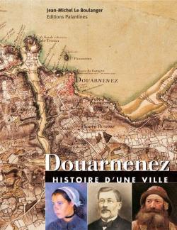 Douarnenez : Histoire d'une ville par Jean-Michel Le Boulanger