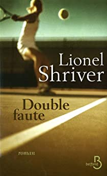 Double faute par Lionel Shriver