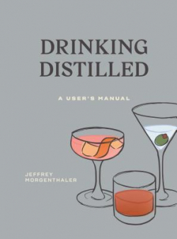 Drinking Distilled: A Users Manual par Jeffrey Morgenthaler
