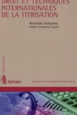 Droit et techniques internationales de la titrisation par Alexandre Quiquerez