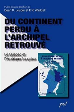 Du continent perdu  l'archipel retrouv : le Qubec et l'Amrique franaise par Dean R. Louder