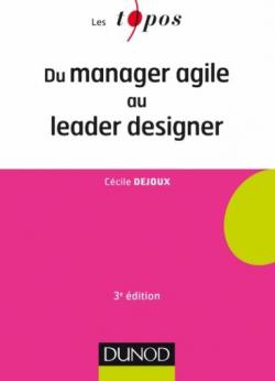 Du manager agile au leader designer - 3e d. par Ccile Dejoux