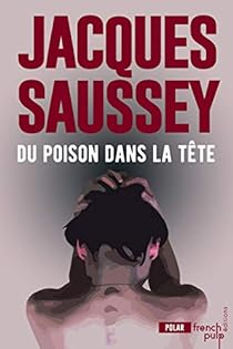 Du poison dans la tte par Jacques Saussey